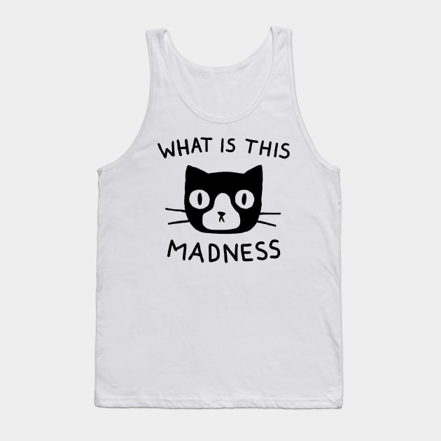 What is This Madness Tank Top by FoxShiver